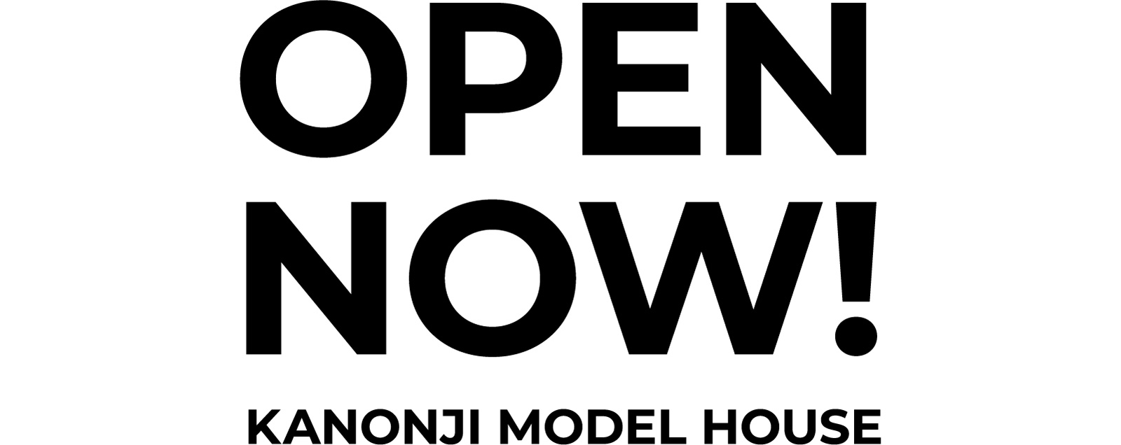 OPEN NOW! KANONJI MODEL HOUSE